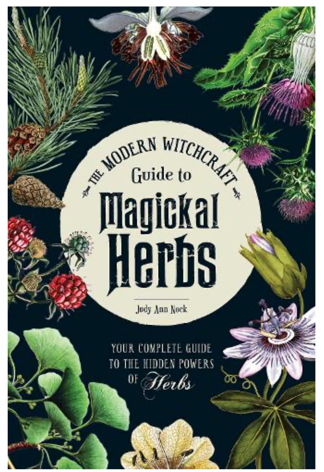 The Modern Witchcraft Guide to Magickal Herbs